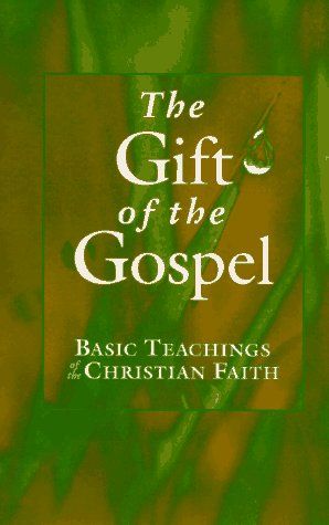 The Gift of the Gospel: Basic Teachings of the Christian Faith...