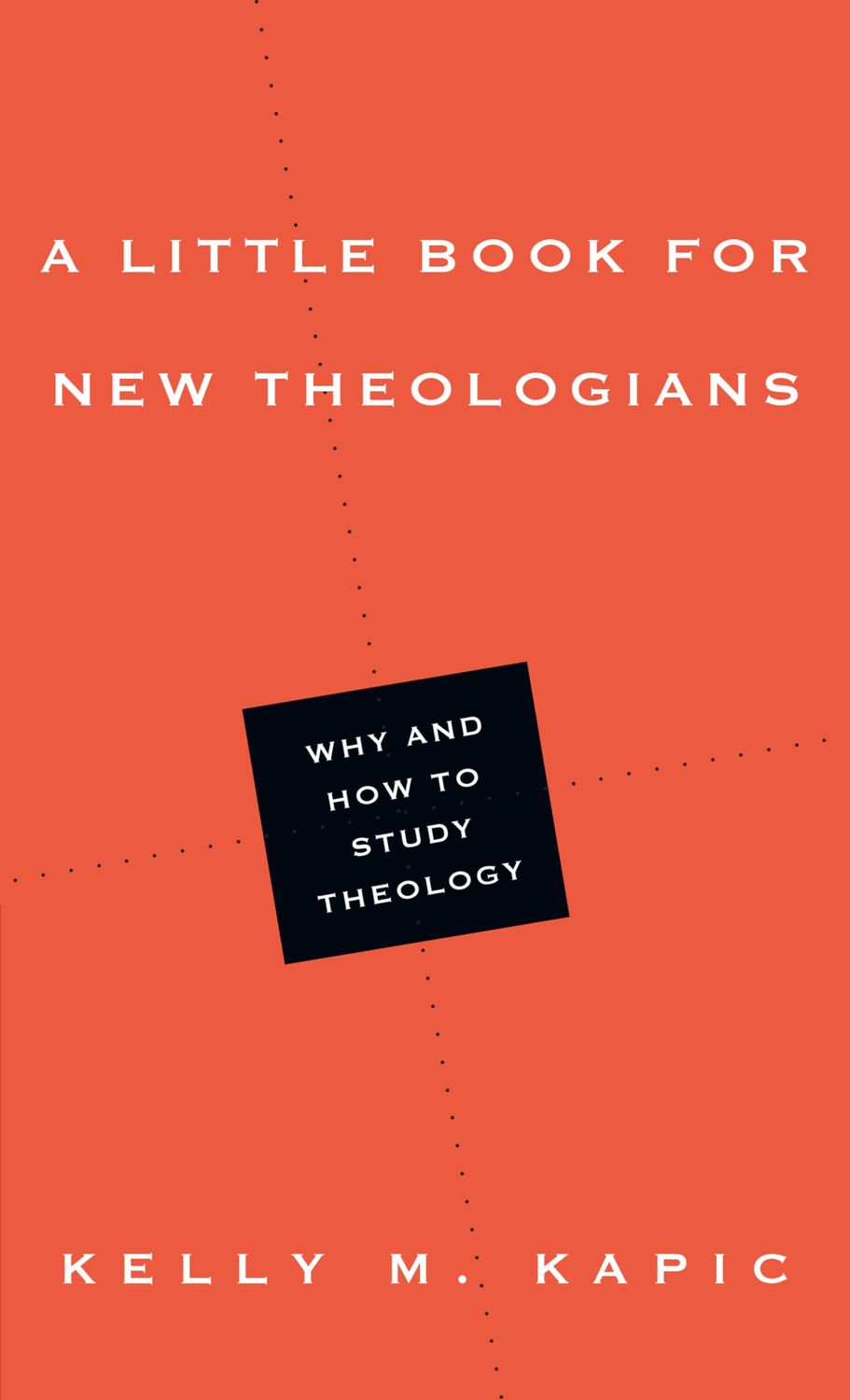 A Little Book for New Theologians: Why and How to Study Theology (Little Books)....