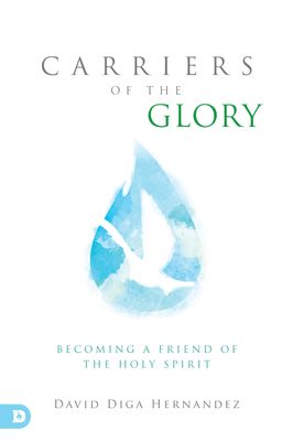 Carriers of the Glory: Becoming a Friend of the Holy Spirit...