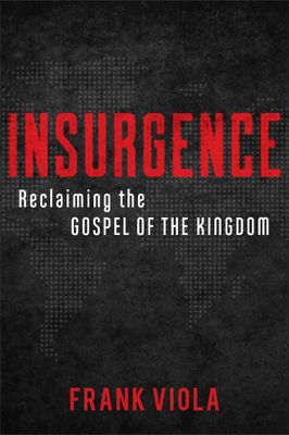 Insurgence: Reclaiming the Gospel of the Kingdom..