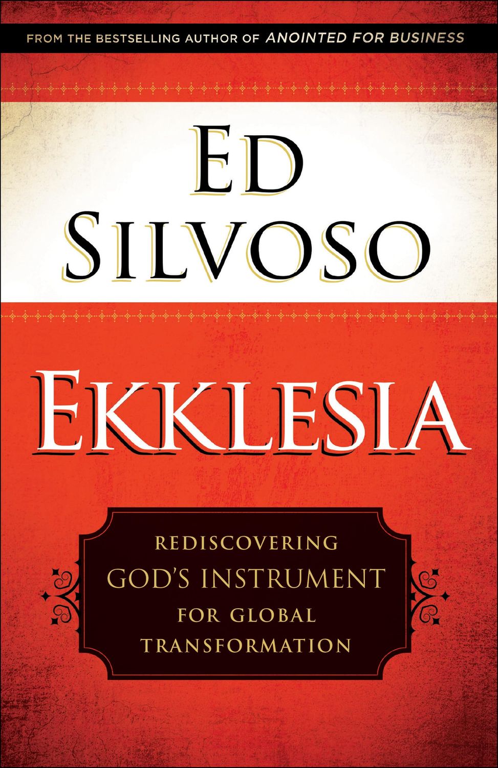 Ekklesia: Rediscovering God&#39;s Instrument for Global Transformation..