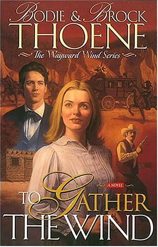 To Gather the Wind (Wayward Wind Series/Bodie Thoene, Bk 2)..