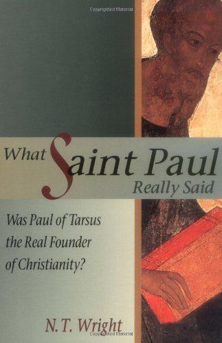 What Saint Paul Really Said: Was Paul of Tarsus the Real Founder of Christianity?...