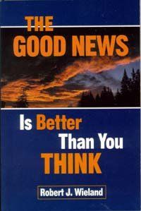 The Good News is Better Than You Think / Wieland, Robert J..