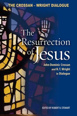 Resurrection of Jesus: John Dominic Crossan and N. T. Wright in Dialogue..