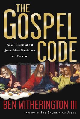 The Gospel Code: Novel Claims About Jesus, Mary Magdalene and Da Vinci..