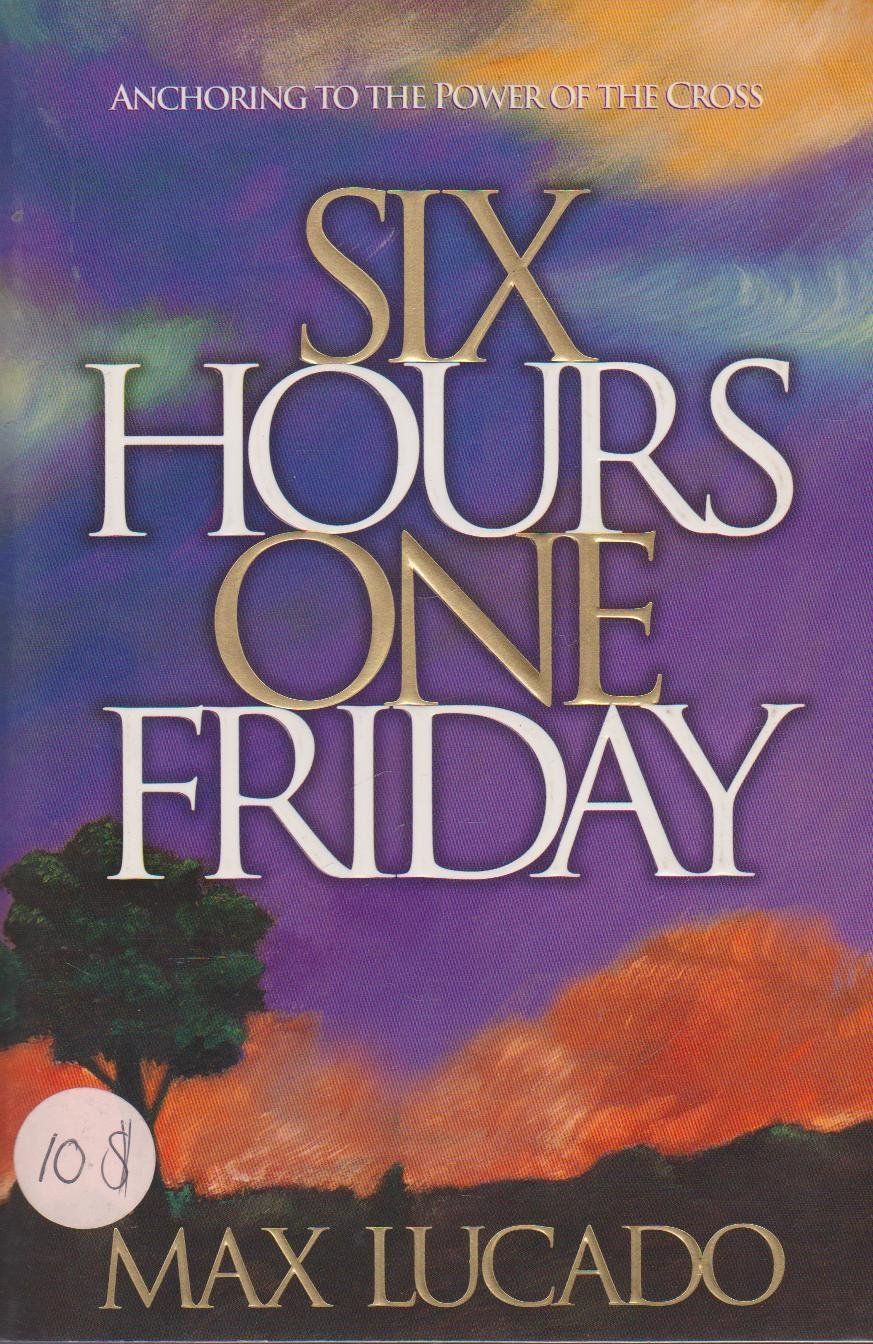 Six Hours One Friday : Anchoring to the Power of the Cross...