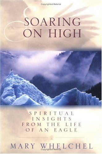 Soaring on High: Spiritual Insights from the Life of an Eagle...