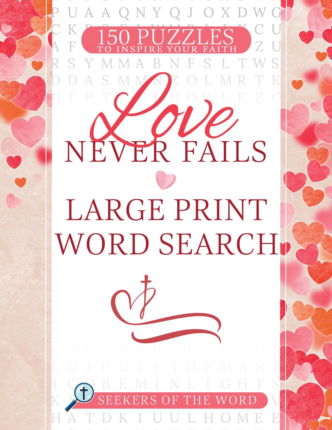 Love Never Fails Large Print Word Search: 150 Puzzles to Inspire Your Faith (Seekers of the Word)