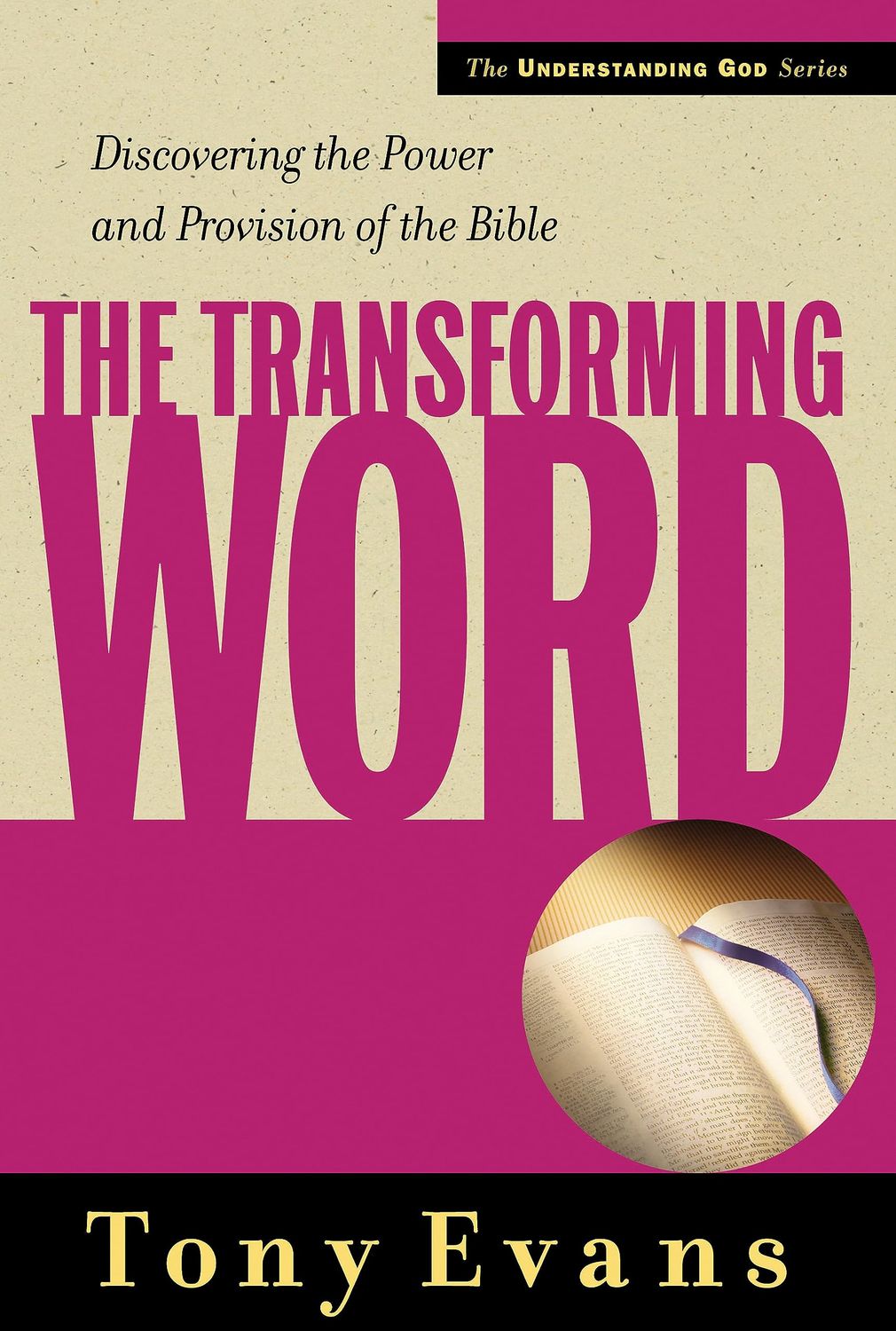 The Transforming Word: Discovering the Power and Provision of the Bible (Understanding God Series)...