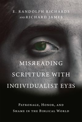 Misreading Scripture with Individualist Eyes: Patronage, Honor, and Shame in the Biblical World..