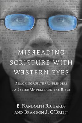 Misreading Scripture with Western Eyes: Removing Cultural Blinders to Better Understand the Bible..
