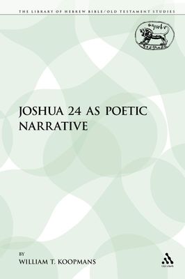Joshua 24 as Poetic Narrative (The Library of Hebrew Bible/Old Testament Studies)...