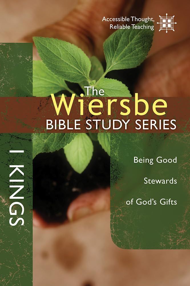 The Wiersbe Bible Study Series: 1 Kings: Being Good Stewards of God's Gifts..