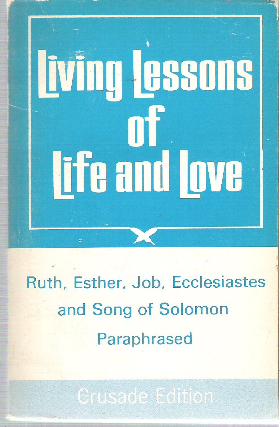 Living Lessons Of Life And Love: Ruth, Esther, Job, Exxlesiastes and Song of Solomon...