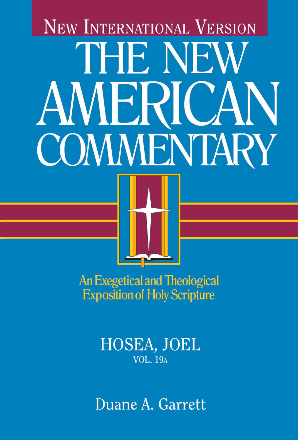 Hosea, Joel: An Exegetical and Theological Exposition of Holy Scripture (Volume 19)...