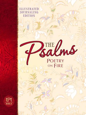 The Psalms Poetry on Fire: Illustrated Journaling Edition (Passion Translation)