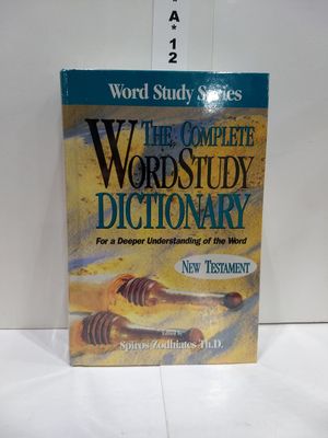 The Complete Word Study Dictionary: New Testament,..
