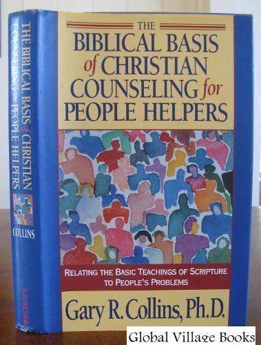 The Biblical Basis of Christian Counseling for People Helpers...