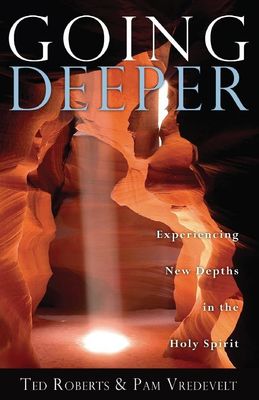 Going Deeper: Experiencing New Depths in the Holy Spirit..