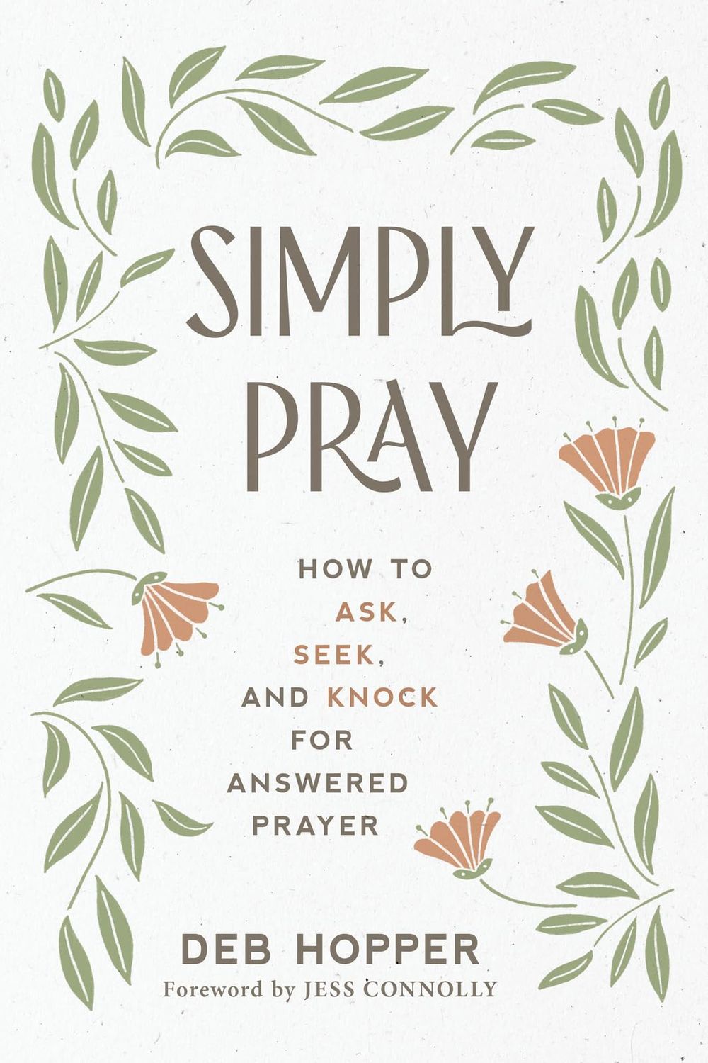 Simply Pray: How to Ask, Seek, and Knock for Answered Prayer..