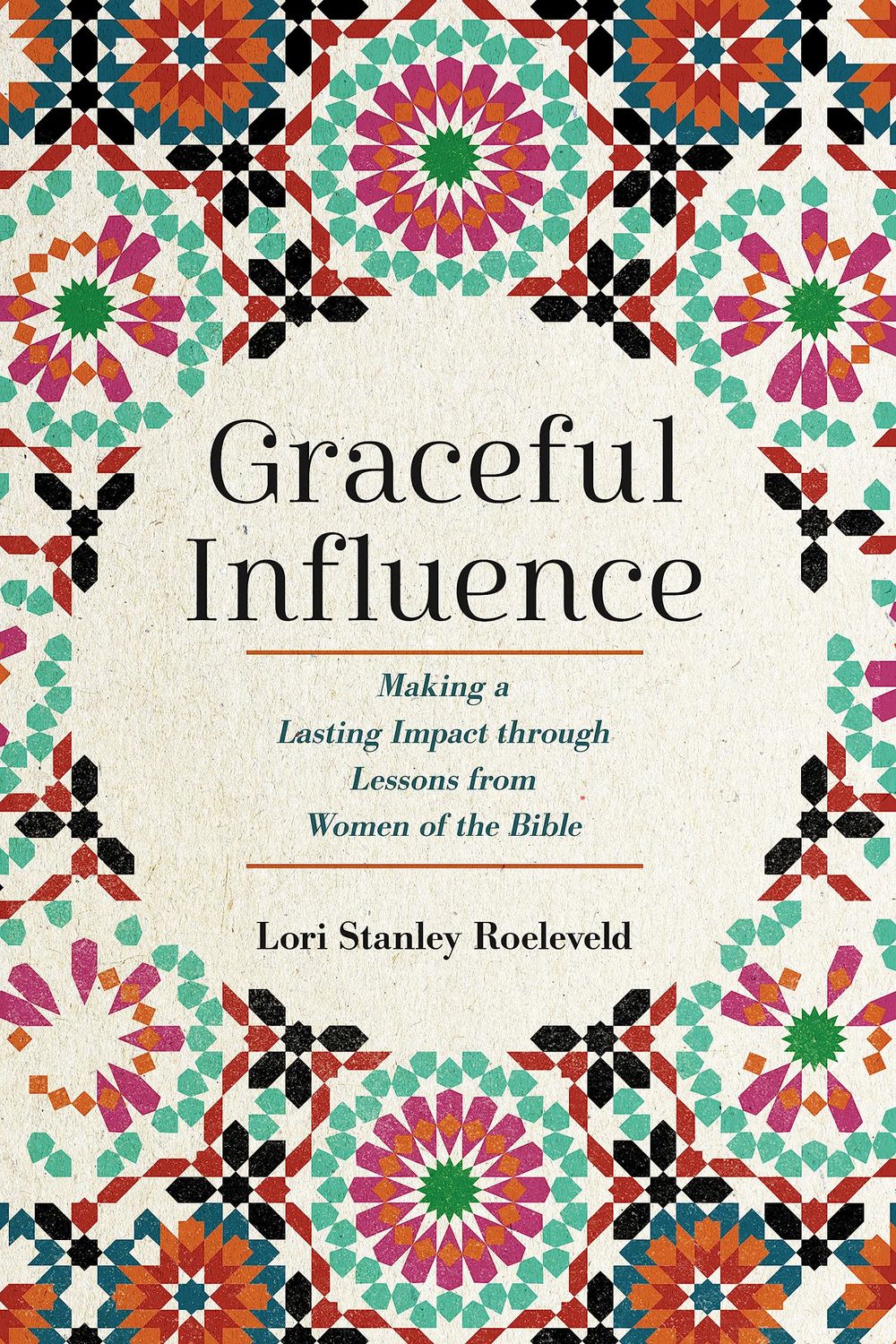 Graceful Influence: Making a Lasting Impact through Lessons from Women of the Bible..