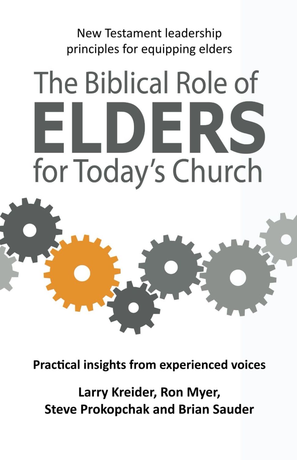 The Biblical Role of Elders for Today&#39;s Church: New Testament leadership principles for equipping elders....