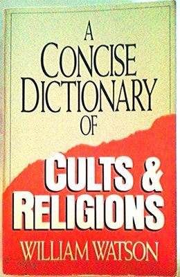 A Concise Dictionary of Cults &amp; Religions...