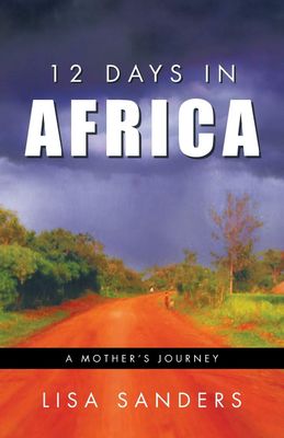 12 Days in Africa: A Mother&#39;s Journey....