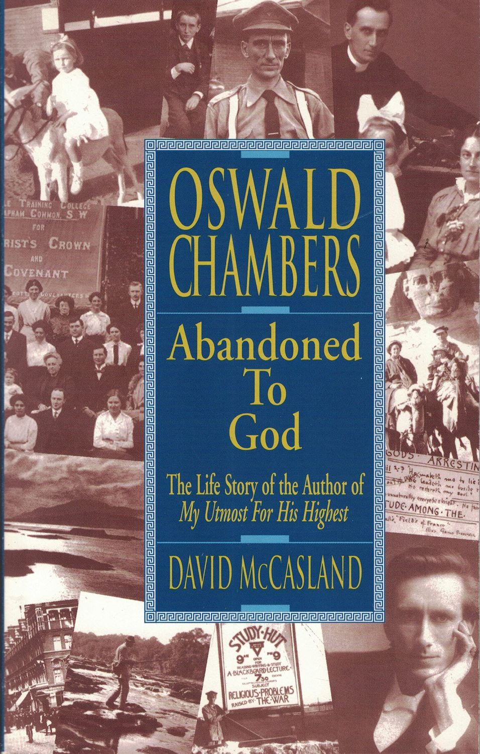 Oswald Chambers - Abandoned To God - Life Story Of The Author Of My Utmost For His Highest....