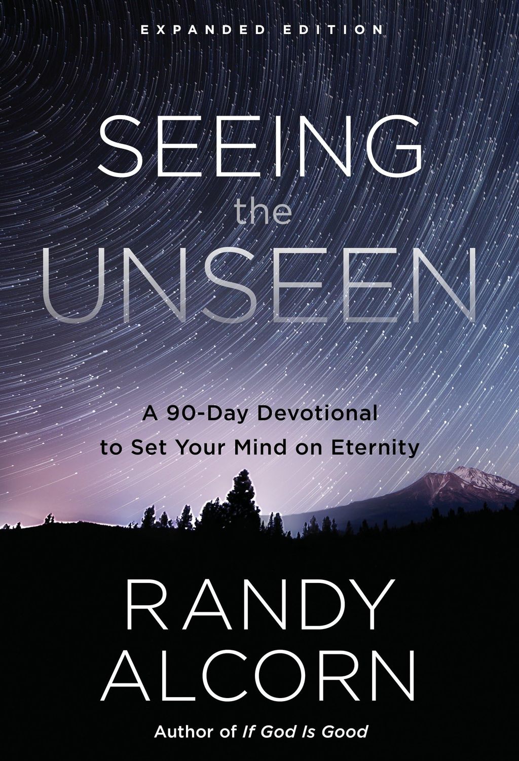 Seeing the Unseen, Expanded Edition: A 90-Day Devotional to Set Your Mind on Eternity..