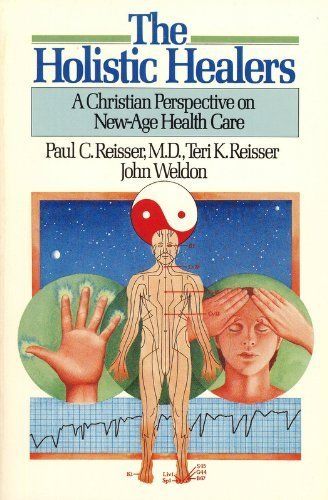 The Holistic Healers: A Christian Perspective on New-Age Health Care..