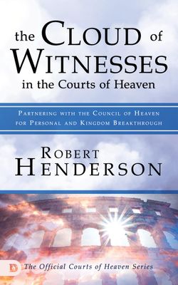 The Cloud of Witnesses in the Courts of Heaven...