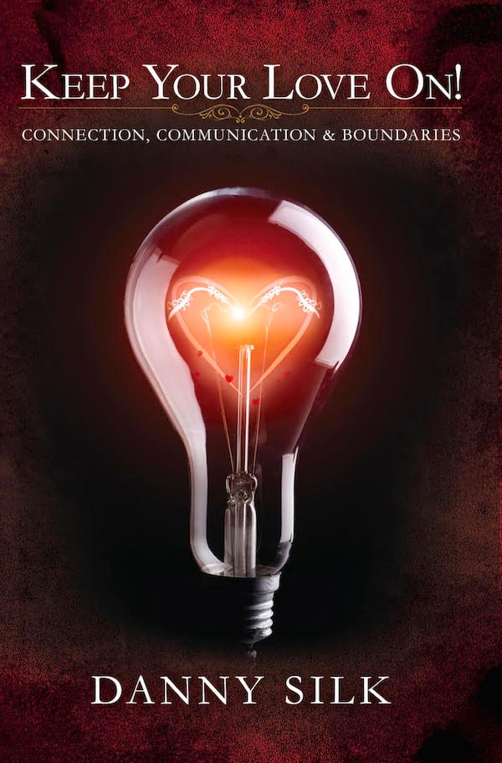 Keep Your Love On: Connection Communication And Boundaries..