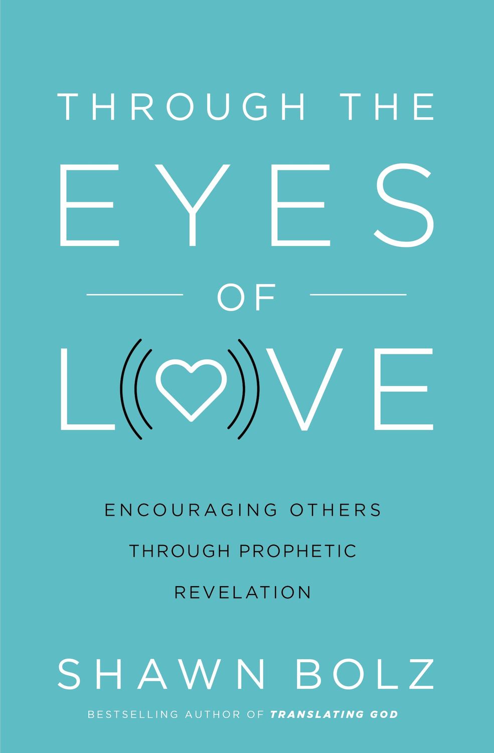 Through the Eyes of Love: Encouraging Others Through Prophetic Revelation...