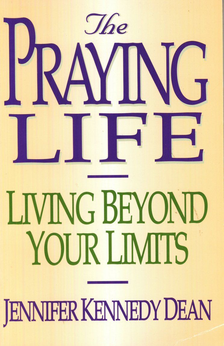 The Praying Life: Living Beyond Your Limits..