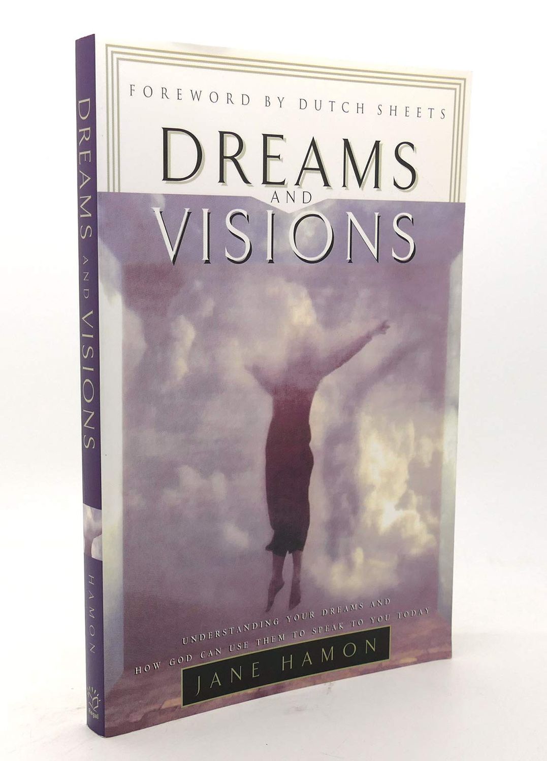 Dreams and Visions: Understanding Your Dreams and How God Can Use Them to Speak to You Today....