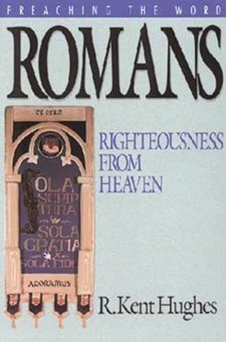 Romans: Righteousness from Heaven (Preaching the Word)...