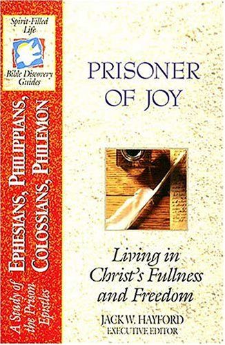 Prisoner Of Joy: Living in Christ's Fullness and Freedom (Spirit-filled Life Bible Discovery Guides)..
