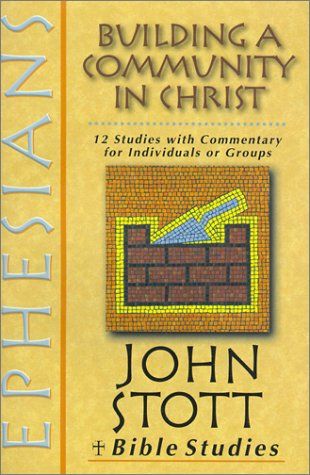 Ephesians: Building A Community In Christ - 12 Studies with Commentary for Individuals or Groups..