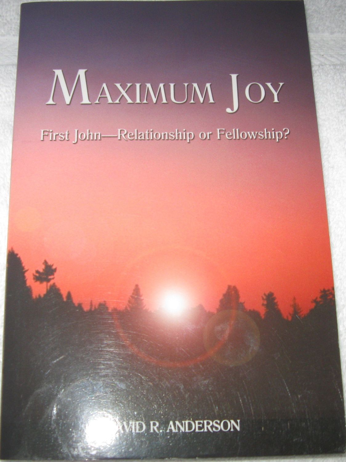 Maximum Joy: First John—Relationship or Fellowship?...