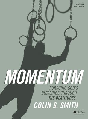 Momentum - Bible Study Book: Pursuing God&#39;s Blessings Through The Beatitudes..