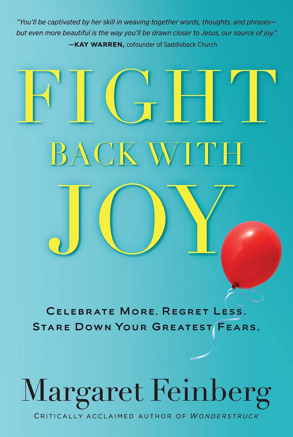 Fight Back With Joy: Celebrate More. Regret Less. Stare Down Your Greatest Fears..