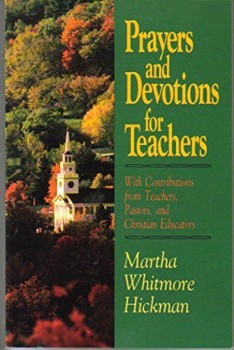 Prayers and Devotions for Teachers: With Contributions from Teachers, Pastors, and Christian Educators..