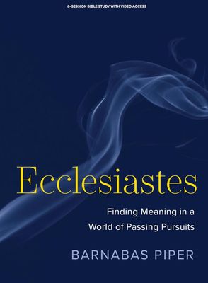 Ecclesiastes - Bible Study Book with Video Access: Finding Meaning in a World of Passing Pursuits..