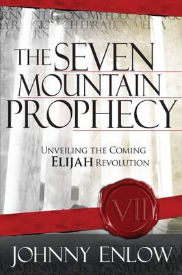 The Seven Mountain Prophecy: Unveiling the Coming Elijah Revolution..