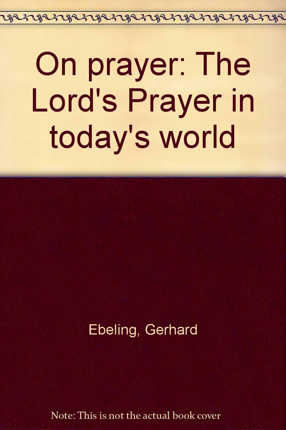 On prayer: The Lord&#39;s Prayer in today&#39;s world..