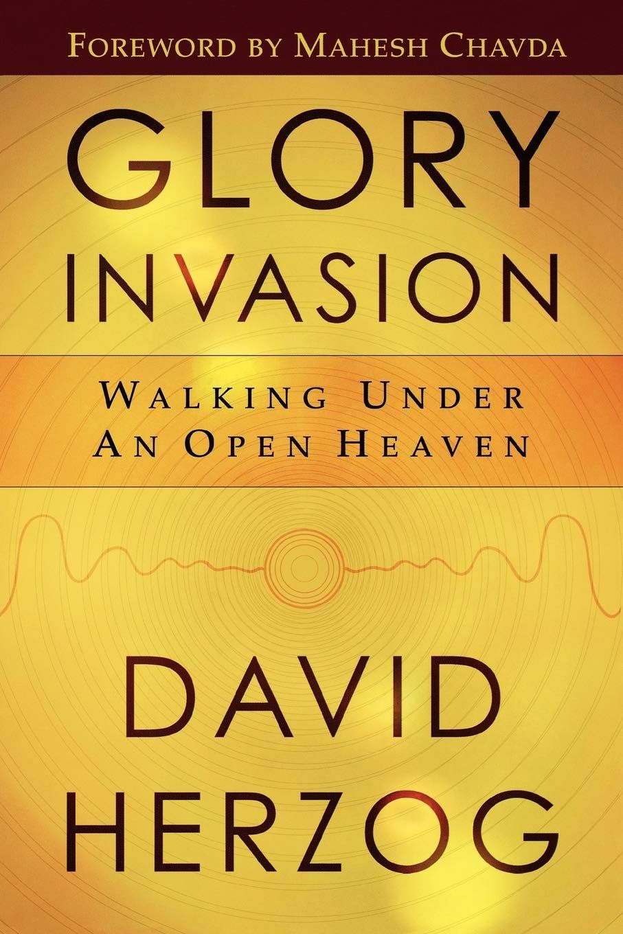 Glory Invasion: Walking Under an Open Heaven..