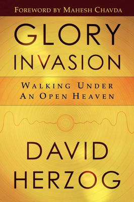 Glory Invasion: Walking Under an Open Heaven..