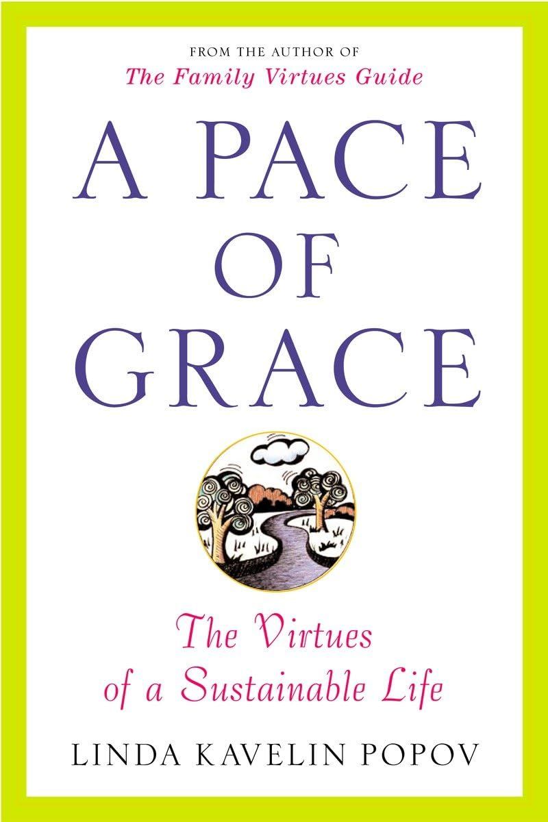 A Pace of Grace: The Virtues of a Sustainable Life..